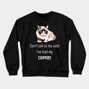 Don't talk to me until I've had my coffee T-Shirt Crewneck Sweatshirt